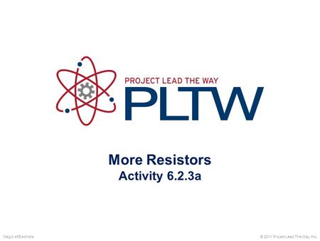 More Resistors Activity 6.2.3a Magic of Electrons