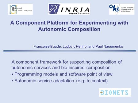 A Component Platform for Experimenting with Autonomic Composition A component framework for supporting composition of autonomic services and bio-inspired.