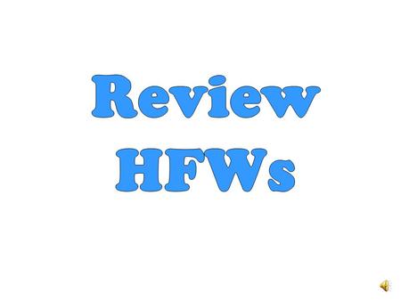 HFWs: List 1 1.- The cup is _________________ the table. 2.- The cubs ran that _________________. 3.- The fish is _______________ the fishbowl. way.