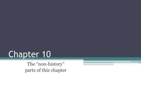 Chapter 10 The “non-history” parts of this chapter.