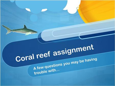 Coral reef assignment A few questions you may be having trouble with...