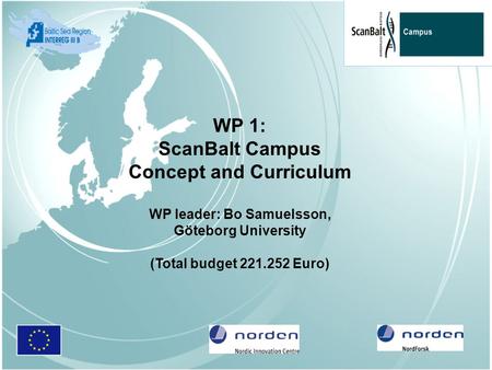 WP 1: ScanBalt Campus Concept and Curriculum WP leader: Bo Samuelsson, Göteborg University (Total budget 221.252 Euro)