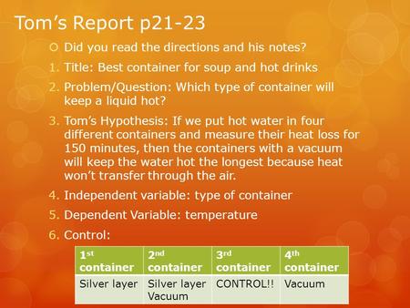 Tom’s Report p21-23  Did you read the directions and his notes? 1.Title: Best container for soup and hot drinks 2.Problem/Question: Which type of container.