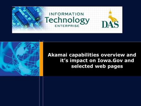 Akamai capabilities overview and it’s impact on Iowa.Gov and selected web pages.