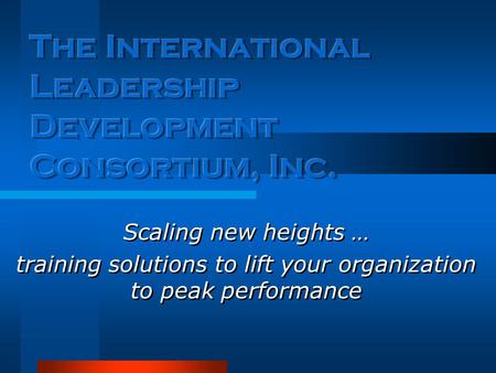 Scaling new heights … training solutions to lift your organization to peak performance Scaling new heights … training solutions to lift your organization.