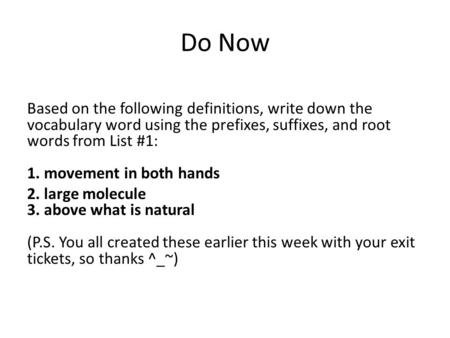 Do Now Based on the following definitions, write down the vocabulary word using the prefixes, suffixes, and root words from List #1: 1. movement in both.