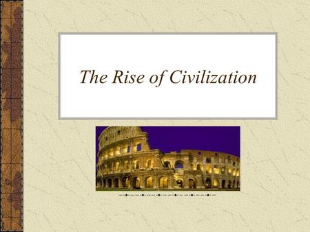 The Rise of Civilization