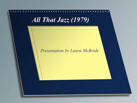 All That Jazz (1979) Presentation by Laura McBride.