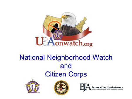 National Neighborhood Watch and Citizen Corps. Promoting a culture of service, citizenship and responsibility DHS / EPR / FEMA State Citizen Corps Councils.