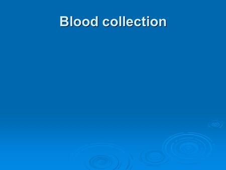 Blood collection.  Venipuncture is the collection of blood from a vein. As a general rule, arm veins are the best source from which to obtain blood.