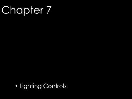 Chapter 7 Lighting Controls © 2006 Fairchild Publications, Inc.