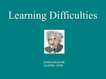 Learning Difficulties Helen McLeod October 2008 One Definition of a Learning Difficulty A learning difficulty occurs when there are very large differences.