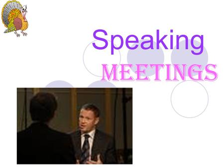 Speaking Meetings. Culture in Meeting There are several factors that can contribute to a successful meeting. With a partner, look at the following rules.