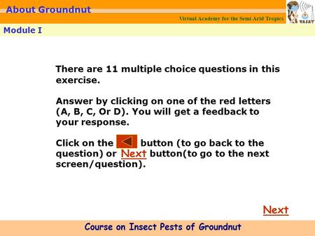 Virtual Academy for the Semi Arid Tropics Module I Course on Insect Pests of Groundnut About Groundnut Next There are 11 multiple choice questions in this.