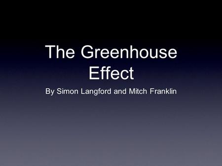 The Greenhouse Effect By Simon Langford and Mitch Franklin.