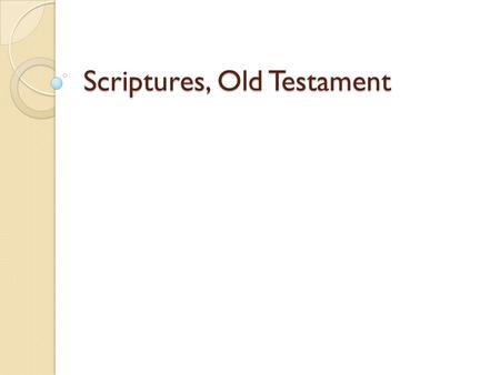 Scriptures, Old Testament. Breakdown of the OT Zanzig: 4 sections Catholic Youth Bible: 5 sections 1. Pentateuch 2. Historical Books 3. Wisdom Books 4.