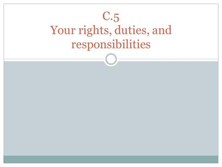 C.5 Your rights, duties, and responsibilities. Rights As an American citizen you have certain rights. These rights are listed in the U.S. Constitution,