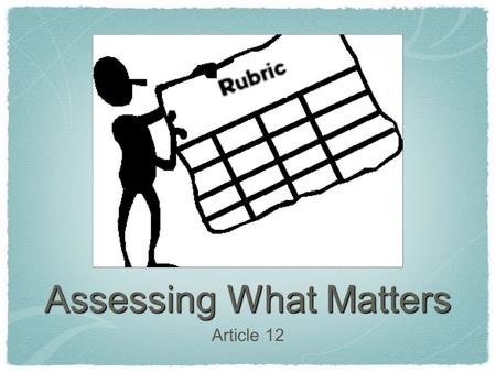 Assessing What Matters Article 12. Article Summary Skills vs knowledge Teaching for wisdom vs rote memorization Wisdom, Intelligence, and Creativity Synthesized.