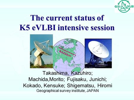 The current status of K5 eVLBI intensive session Takashima, Kazuhiro; Machida,Morito; Fujisaku, Junichi; Kokado, Kensuke; Shigematsu, Hiromi Geographical.