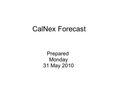 CalNex Forecast Prepared Monday 31 May 2010. Anticipated Platform Activities WP-3D Mon Down Day - No flight Tue possible night flight: SJV or LA? Wed.