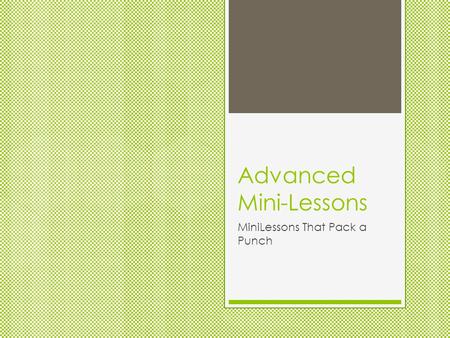 Advanced Mini-Lessons MiniLessons That Pack a Punch.