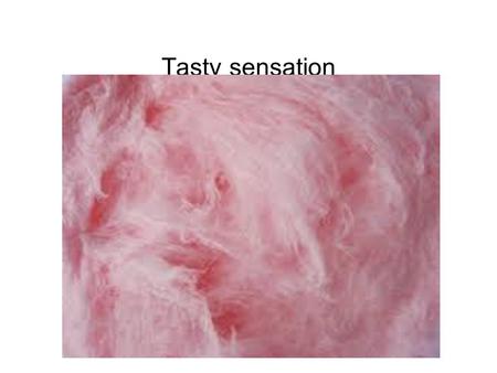 Tasty sensation. introduction Cotton candy is a very tasty,sweet,and fluffy treat that almost instantly vanishes in your mouth because of all the sugar.