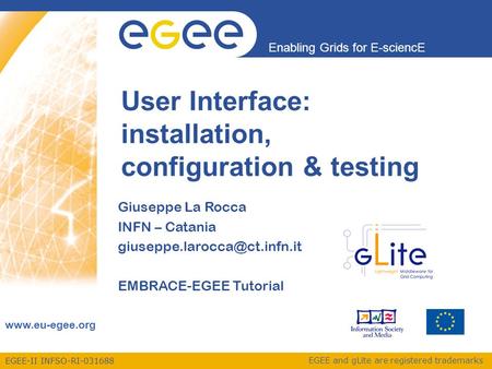 EGEE-II INFSO-RI-031688 Enabling Grids for E-sciencE www.eu-egee.org EGEE and gLite are registered trademarks User Interface: installation, configuration.