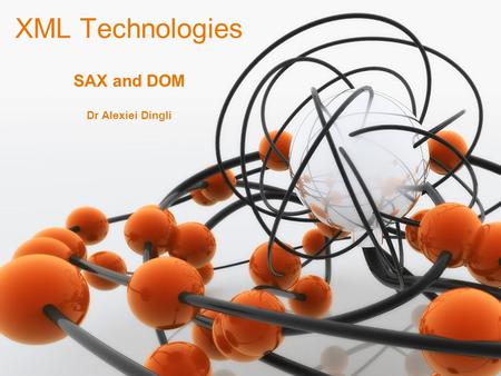 1 Dr Alexiei Dingli XML Technologies SAX and DOM.