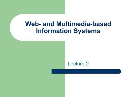 Web- and Multimedia-based Information Systems Lecture 2.