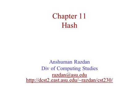 Chapter 11 Hash Anshuman Razdan Div of Computing Studies