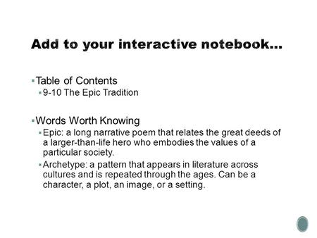  Table of Contents  9-10 The Epic Tradition  Words Worth Knowing  Epic: a long narrative poem that relates the great deeds of a larger-than-life hero.