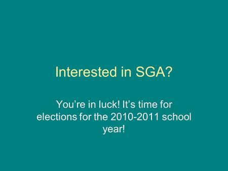 Interested in SGA? You’re in luck! It’s time for elections for the 2010-2011 school year!