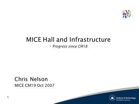 1 MICE Hall and Infrastructure - Progress since CM18 Chris Nelson MICE CM19 Oct 2007.