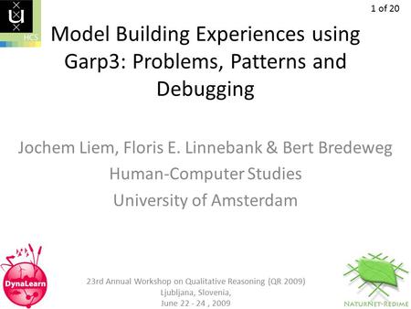 1 of 20 23rd Annual Workshop on Qualitative Reasoning (QR 2009) Ljubljana, Slovenia, June 22 - 24, 2009 Model Building Experiences using Garp3: Problems,