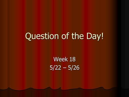 Question of the Day! Week 18 5/22 – 5/26. Question of the Day! Monday, May 22nd Which type of cloud is easiest to spot and why?