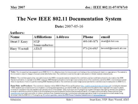 Doc.: IEEE 802.11-07/0767r0 Submission May 2007 Stuart Kerry, NXP - Harry Worstell, AT&TSlide 1 The New IEEE 802.11 Documentation System Notice: This document.