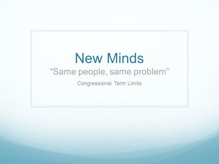 New Minds “Same people, same problem” Congressional Term Limits.