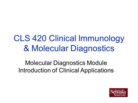 CLS 420 Clinical Immunology & Molecular Diagnostics