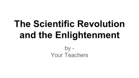 The Scientific Revolution and the Enlightenment