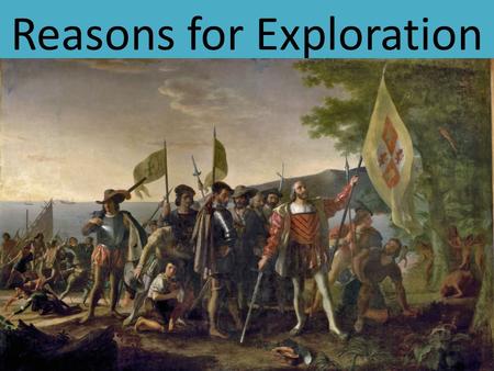 Reasons for Exploration