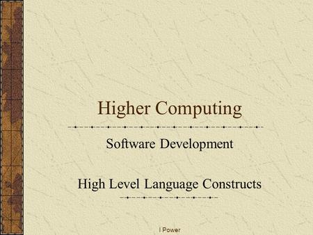 I Power Higher Computing Software Development High Level Language Constructs.