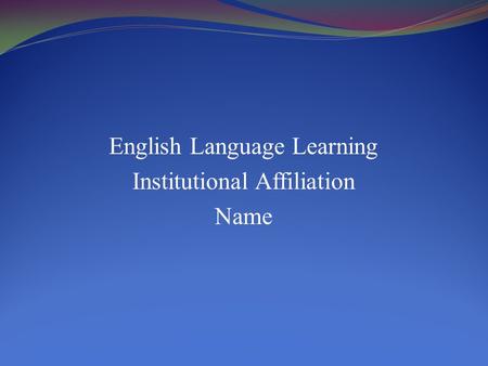 English Language Learning Institutional Affiliation Name.