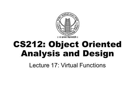 CS212: Object Oriented Analysis and Design Lecture 17: Virtual Functions.