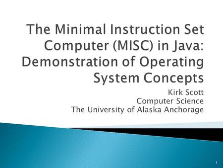 Kirk Scott Computer Science The University of Alaska Anchorage 1.