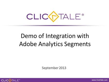 Www.ClickTale.com Private and Confidential www.ClickTale.com Private and Confidential www.ClickTale.com Demo of Integration with Adobe Analytics Segments.