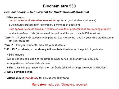 Seminar course – Requirement for Graduation (all students) 1)530 seminars 2)For PhD students, a mandatory talk on their thesis upon the point of graduation.