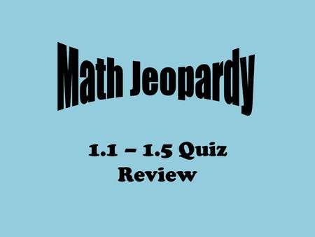 1.1 – 1.5 Quiz Review. NumberSetsNumberPropertiesAbsoluteValue Order of OperationsPotpourri 100 200 300 400 500.