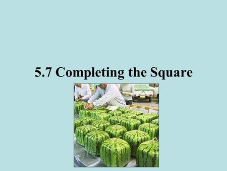 5.7 Completing the Square. Warm-up #1 Solve Warm-up #2 Solve.