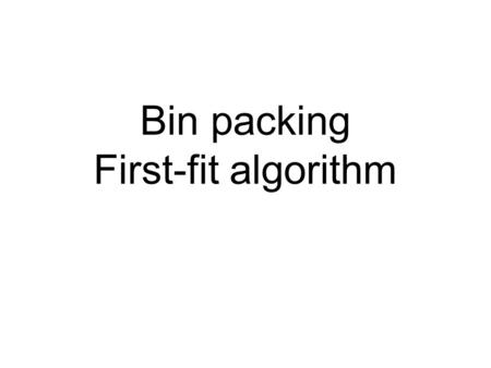 Bin packing First-fit algorithm. 1 2 3 6 2 3 5 3 A B C D E F 4 Each block will be fitted into the first bin that has room for it. Bin packing First-fit.