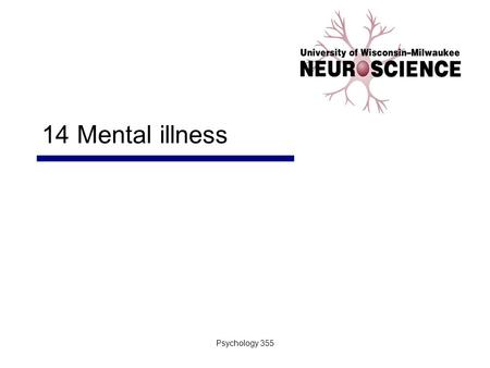 Psychology 355 14 Mental illness. Psychology 3552 General Overview Mental illness and the brain Anxiety Disorders Affective Disorders Schizophrenia.